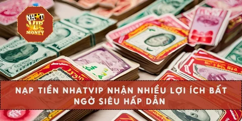Nạp Tiền NHATVIP Nhận Nhiều Lợi Ích Bất Ngờ Siêu Hấp Dẫn