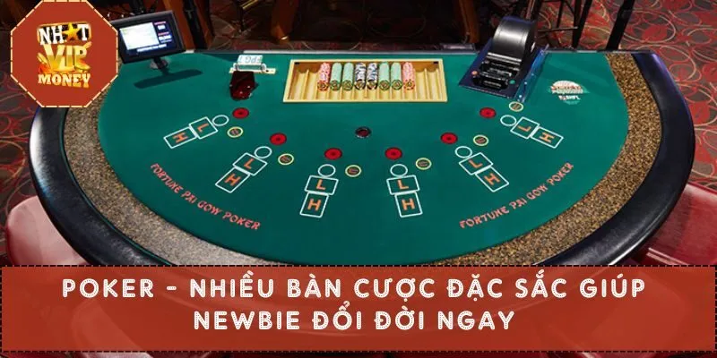 Poker - Nhiều Bàn Cược Đặc Sắc Giúp Newbie Đổi Đời Ngay